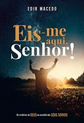 Ler Eis-me aqui, Senhor!: Os critérios de Deus na escolha dos Seus servos: Volume 1, do autor Edir Macedo