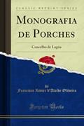 Ler Monografia de Porches: Concelho de Lagôa (Classic Reprint), do autor Francisco Xavier d'Ataíde Oliveira