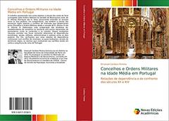Concelhos e Ordens Militares na Idade Média em Portugal: Relações de dependência e de confronto dos séculos XII a XIV, do autor Emanuel Cardoso Pereira