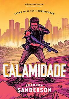 Calamidade: Série Executores - Volume 3, do autor Brandon Sanderson