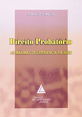 Ler Direito Probatório: As Máximas De Experiência Em Juízo, do autor Francisco Rosito