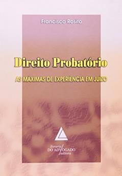 Direito Probatório: As Máximas De Experiência Em Juízo, do autor Francisco Rosito