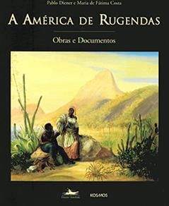 A América de Rugendas: Obras e Documentos, do autor Maria de Fátima Costa; Pablo Diener
