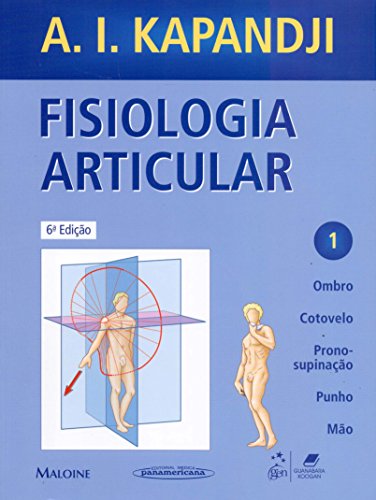 Ler Fisiologia Articular - Ombro, Cotovelo, Prono-supinação, Punho, Mão - Vol. 1: Volume 1, do autor A. I. Kapandji