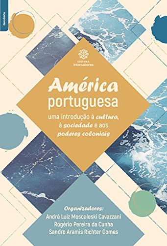 Ler América portuguesa:: uma introdução à cultura, à sociedade e aos poderes coloniais, do autor André LuizMoscaleski Cavazzani; Rogério Pereira da Cunha; Sandro AramisRichter Gomes Ler América portuguesa:: uma introdução à cultura, à sociedade e aos poderes coloniais, do autor André LuizMoscaleski Cavazzani; Rogério Pereira da Cunha; Sandro AramisRichter Gomes
