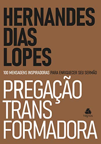 Ler Pregação Transformadora: 100 Mensagens inspiradoras para enriquecer seu sermão, do autor Hernandes Dias Lopes