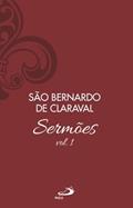 Ler Sermões De São Bernardo - Volume 1, do autor SÃO BERNARDO DE CLARAVAL Ler Sermões De São Bernardo - Volume 1, do autor SÃO BERNARDO DE CLARAVAL