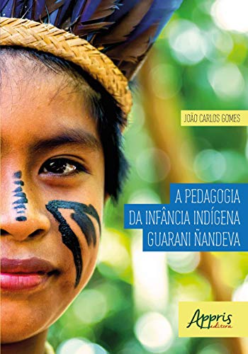 Ler A pedagogia da infância indígena guarani ñandeva, do autor João Carlos Gomes Ler A pedagogia da infância indígena guarani ñandeva, do autor João Carlos Gomes
