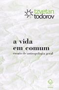 Ler A vida em comum: Ensaio de antropologia geral, do autor Tzvetan Todorov