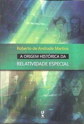 Ler A origem histórica da relatividade especial, do autor Roberto de Andrade Martins Ler A origem histórica da relatividade especial, do autor Roberto de Andrade Martins