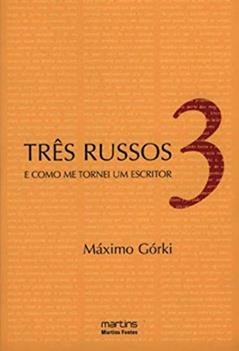 Três Russos e como me tornei escritor, do autor Máximo Górki