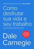 Ler Como desfrutar sua vida e seu trabalho: Trechos selecionados de Como fazer amigos e influenciar pessoas e Como evitar preocupações e começar a viver, do autor Dale Carnegie
