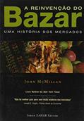 Ler A Reinvenção do Bazar. Uma História dos Mercados, do autor John McMillan Ler A Reinvenção do Bazar. Uma História dos Mercados, do autor John McMillan