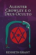 Ler Aleister Crowley e o Deus Oculto, do autor Kenneth Grant