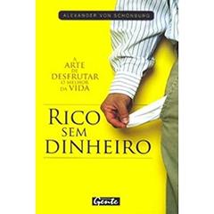 Rico sem Dinheiro. A Arte de Desfrutar o Melhor da Vida, do autor Alexandre Von Schonburg