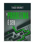 Ler O Problema é seu, do autor Tiago Brunet