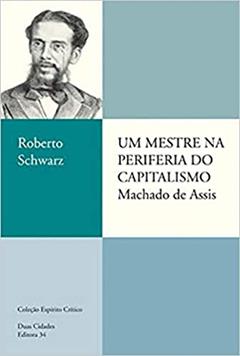 Um mestre na periferia do capitalismo: Machado de Assis, do autor Roberto Schwarz