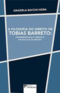 Ler A Filosofia do Direito de Tobias Barreto: Fragmentação e Erística na Escola do Recife, do autor Graziela Bacchi Hora