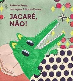 Jacaré, não!, do autor Antonio Prata