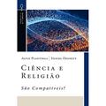Ler CIÊNCIA E RELIGIÃO: SÃO COMPATÍVEIS?, do autor ALVIN PLANTINGA