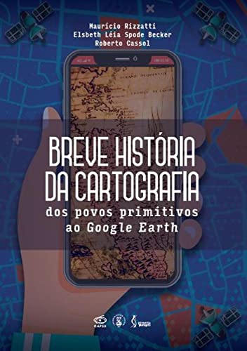 Ler Breve história da Cartografia: Dos povos primitivos ao Google Earth, do autor Maurício Rizzatti Ler Breve história da Cartografia: Dos povos primitivos ao Google Earth, do autor Maurício Rizzatti