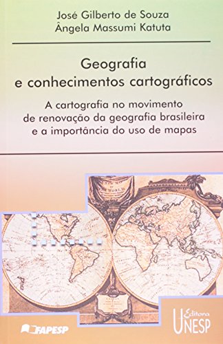 Ler Geografia e conhecimentos cartográficos: A cartografia no movimento de renovação da geografia brasileira e a importância do uso de mapas, do autor José Gilberto de Souza; Angela Massumi Katuta
