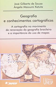 Geografia e conhecimentos cartográficos: A cartografia no movimento de renovação da geografia brasileira e a importância do uso de mapas, do autor José Gilberto de Souza; Angela Massumi Katuta