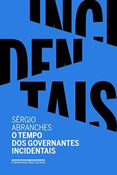 O tempo dos governantes incidentais, do autor Sérgio Abranches