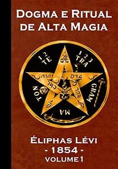 Dogma e Ritual de Alta Magia. Éliphas Lévi - Volume 1, do autor Ricardo Uchôa