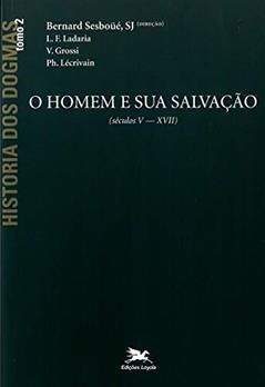 História dos dogmas - tomo 2: O homem e sua salvação (Tomo 2), do autor Bernard Sesboüé; Luis F. Ladaria; V. Grossi; Ph. Lécrivain