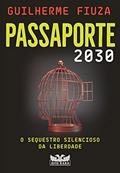 Ler Passaporte 2030: O sequestro silencioso da liberdade, do autor Guilherme Fiuza Ler Passaporte 2030: O sequestro silencioso da liberdade, do autor Guilherme Fiuza