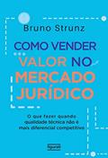 Ler Como Vender Valor no Mercado Jurídico: o que Fazer Quando Qualidade Técnica Não é Mais Diferencial Competitivo, do autor BRUNO STRUNZ