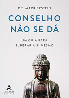 Conselho Não se dá: um Guia Para Superar a si Mesmo, do autor Mark Epstein