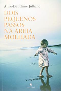 Dois Pequenos Passos na Areia Molhada, do autor Anne-Dauphine Julliand
