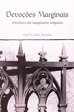 Devoções marginais: Interfaces do imaginário religioso, do autor José Carlos Pereira