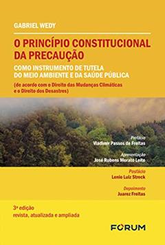 O princípio constitucional da precaução como instrumento de tutela do meio ambiente e da saúde pública: (de acordo com o direito das mudanças climáticas e o direito dos desastres), do autor Gabriel Wedy