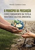 Ler O princípio da precaução como fundamento da tutela inibitória coletiva ambiental, do autor Weully Cordeiro Costa Ler O princípio da precaução como fundamento da tutela inibitória coletiva ambiental, do autor Weully Cordeiro Costa