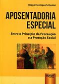 Ler Aposentadoria Especial - Entre o Princípio da Precaução e a Proteção Social, do autor Diego Henrique Schuster Ler Aposentadoria Especial - Entre o Princípio da Precaução e a Proteção Social, do autor Diego Henrique Schuster