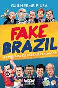 Ler Fake Brazil: A Epidemia de Falsas Verdades, do autor Guilherme Fiuza Ler Fake Brazil: A Epidemia de Falsas Verdades, do autor Guilherme Fiuza