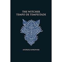 Tempo de tempestade - The Witcher - A saga do bruxo Geralt de Rívia (capa dura): Prelúdio, do autor Andrzej Sapkowski