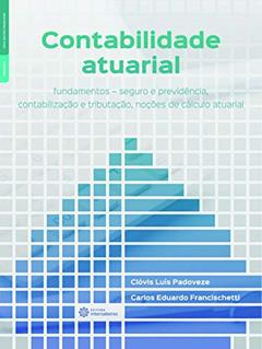 Contabilidade atuarial:: fundamentos - seguro e previdência, contabilização e tributação, noções de cálculo atuarial, do autor Clóvis Luís Padoveze; Carlos Eduardo Francischetti