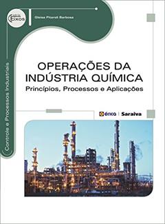 Operações da indústria química: Princípios, processos e aplicações, do autor Gleisa Pitareli Barbosa