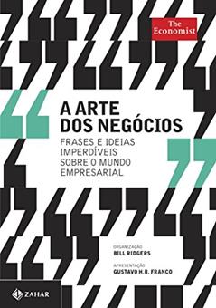 A Arte dos Negócios. Frases e Ideias Imperdíveis Sobre o Mundo Empresarial, do autor Bill Ridgers
