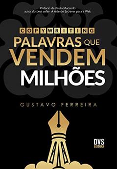 Copywriting: Palavras que Vendem Milhões, do autor Gustavo Ferreira