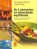 Ler Os 5 elementos na alimentação equilibrada: A arte da vida e da culinária segundo a Medicina Tradicional Chinesa, do autor Jürgen Fahrnow; Ilse Maria Fahrnow Ler Os 5 elementos na alimentação equilibrada: A arte da vida e da culinária segundo a Medicina Tradicional Chinesa, do autor Jürgen Fahrnow; Ilse Maria Fahrnow