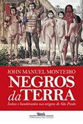Ler Negros da terra (Nova edição): Índios e bandeirantes nas origens de São Paulo, do autor John Manuel Monteiro