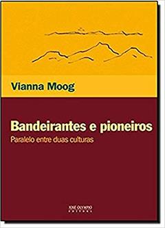 Bandeirantes e pioneiros, do autor Vianna Moog