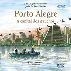 Porto Alegre: a capital dos gaúchos, do autor Luís Augusto Fischer; Julia da Rosa Simões