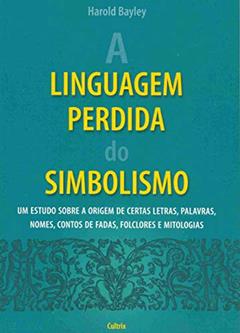 A Linguagem Perdida do Simbolismo, do autor Harold Bayley
