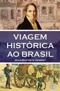 Ler Viagem histórica ao Brasil, do autor Jean-Baptiste Debret